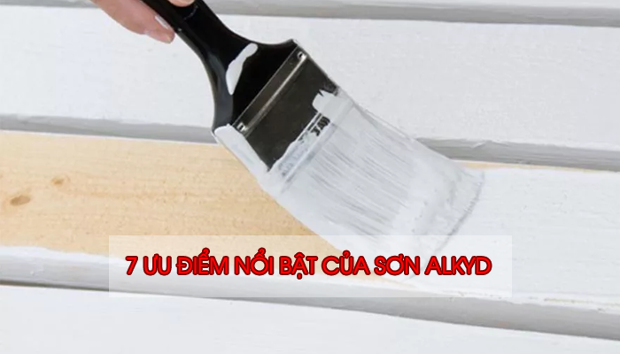 7 ƯU ĐIỂM NỔI BẬT CỦA SƠN ALKYD 
